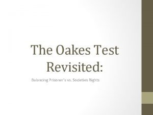 The Oakes Test Revisited Balancing Prisoners vs Societies