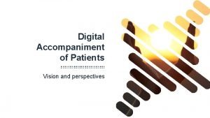 Digital Accompaniment of Patients Vision and perspectives Winnie