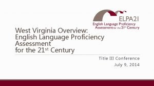 West Virginia Overview English Language Proficiency Assessment for