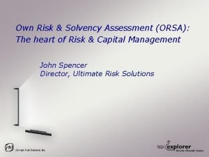 Own Risk Solvency Assessment ORSA The heart of