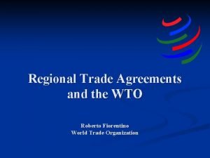 Regional Trade Agreements and the WTO Roberto Fiorentino