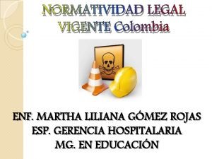 NORMATIVIDAD LEGAL VIGENTE Colombia ENF MARTHA LILIANA GMEZ