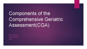 Components of the Comprehensive Geriatric AssessmentCGA MAHSA ZAREEI