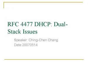 RFC 4477 DHCP Dual Stack Issues Speaker ChingChen