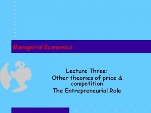 Managerial Economics Lecture Three Other theories of price