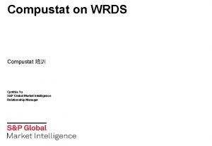 Compustat on WRDS Compustat Cynthia Yu SP Global