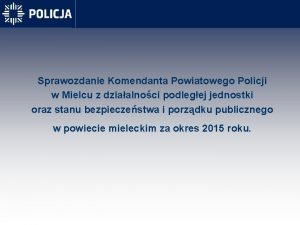 Sprawozdanie Komendanta Powiatowego Policji w Mielcu z dziaalnoci