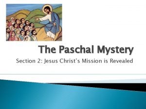 The Paschal Mystery Section 2 Jesus Christs Mission