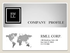 COMPANY PROFILE RMLL CORP 1385 Broadway Suite 1100