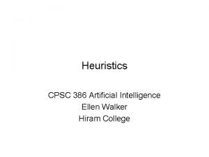 Heuristics CPSC 386 Artificial Intelligence Ellen Walker Hiram