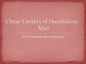 China Century of Humiliation Mao We are learning