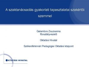 A szaktancsads gyakorlati tapasztalatai szakrti szemmel Galambos Zsuzsanna