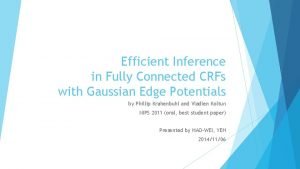 Efficient Inference in Fully Connected CRFs with Gaussian