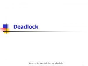 Deadlock Copyright Nahrstedt Angrave Abdelzaher 1 Copyright Nahrstedt