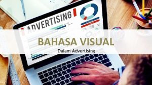 BAHASA VISUAL Dalam Advertising BAHASA VISUAL MELIPUTI DESAIN