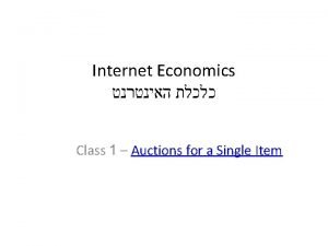 Internet Economics Class 1 Auctions for a Single