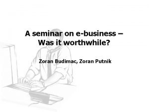 A seminar on ebusiness Was it worthwhile Zoran