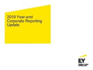 2019 Yearend Corporate Reporting Update Todays agenda Regulatory