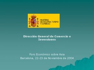 Direccin General de Comercio e Inversiones Foro Econmico