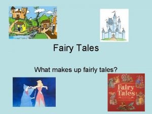 Fairy Tales What makes up fairly tales The