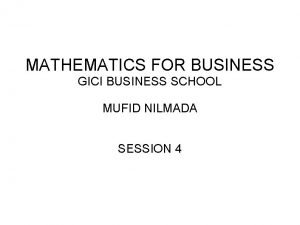 MATHEMATICS FOR BUSINESS GICI BUSINESS SCHOOL MUFID NILMADA