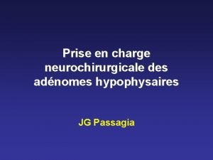 Prise en charge neurochirurgicale des adnomes hypophysaires JG