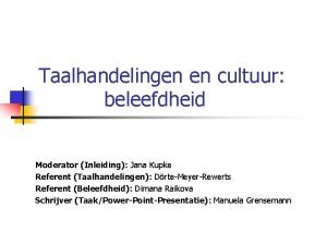 Taalhandelingen en cultuur beleefdheid Moderator Inleiding Jana Kupke