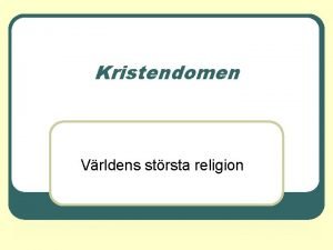 Kristendomen Vrldens strsta religion Kristendomen Gud r krleken