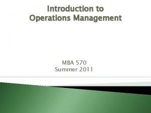 Introduction to Operations Management MBA 570 Summer 2011