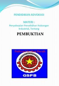 PENDIDIKAN ADVOKASI MATERI Penyelesaian Perselisihan Hubungan Industrial Tentang