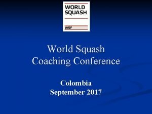 World Squash Coaching Conference Colombia September 2017 Peter