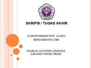 SKRIPSI TUGAS AKHIR HYDROFORMING PIPA Al 6063 BERDIAMETER