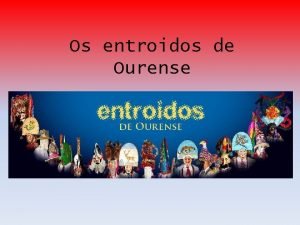 Os entroidos de Ourense Os entroidos de Ourense