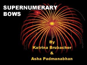 Supernumerary bows