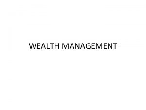 WEALTH MANAGEMENT Wealth Management Means Wealth Management as