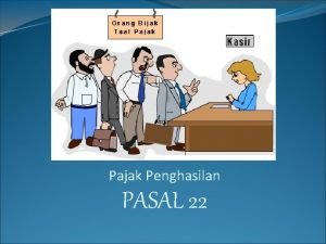 Pajak Penghasilan PASAL 22 Tujuan Instruksional Khusus Setelah