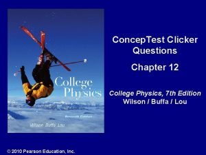 Concep Test Clicker Questions Chapter 12 College Physics