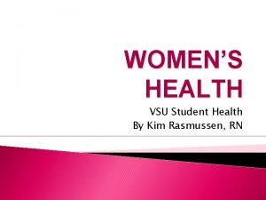 WOMENS HEALTH VSU Student Health By Kim Rasmussen