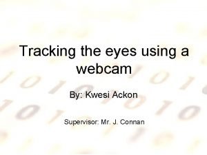 Tracking the eyes using a webcam By Kwesi
