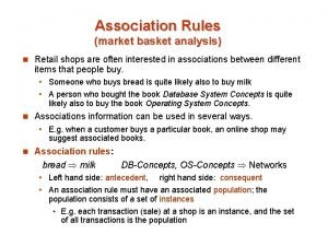 Association Rules market basket analysis n Retail shops