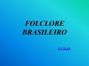 FOLCLORE BRASILEIRO ENTRAR Este jogo construdo pelos alunos