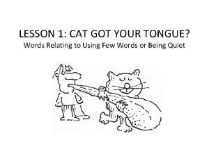 LESSON 1 CAT GOT YOUR TONGUE Words Relating