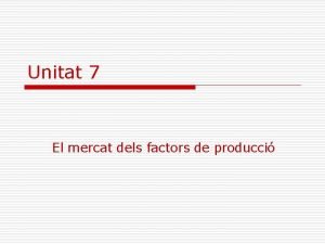 Unitat 7 El mercat dels factors de producci