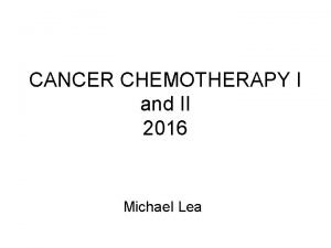 CANCER CHEMOTHERAPY I and II 2016 Michael Lea