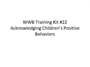 WWB Training Kit 22 Acknowledging Childrens Positive Behaviors