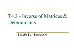 T 4 3 Inverse of Matrices Determinants IB