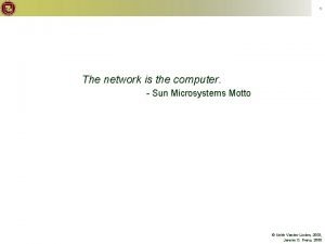 1 The network is the computer Sun Microsystems