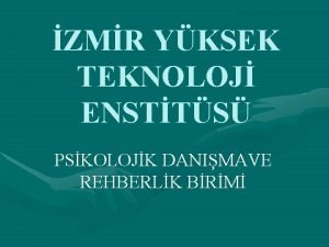 ZMR YKSEK TEKNOLOJ ENSTTS PSKOLOJK DANIMAVE REHBERLK BRM