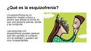 Qu es la esquizofrenia La esquizofrenia es un