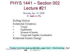 PHYS 1441 Section 002 Lecture 21 Monday Apr